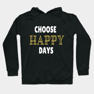 Choose happy days Hoodie